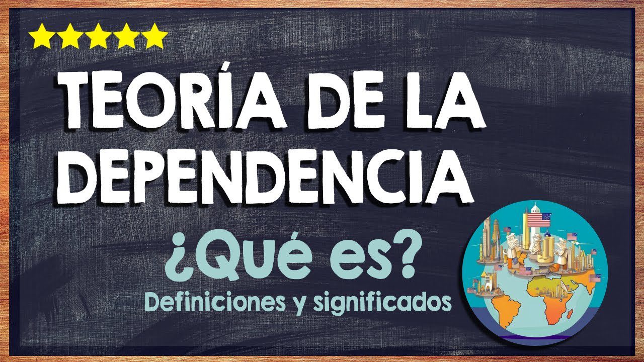 Teoría de la dependencia y su impacto en el desarrollo económico global