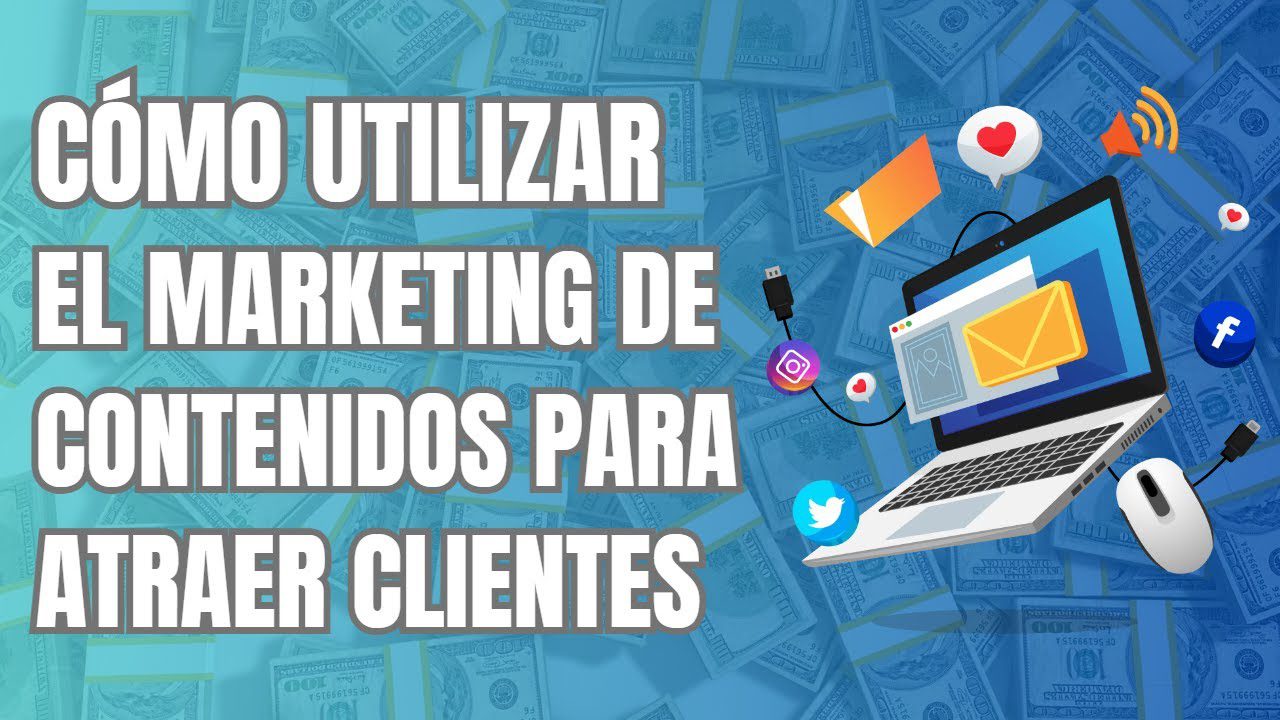Cómo utilizar el marketing de contenidos para atraer clientes