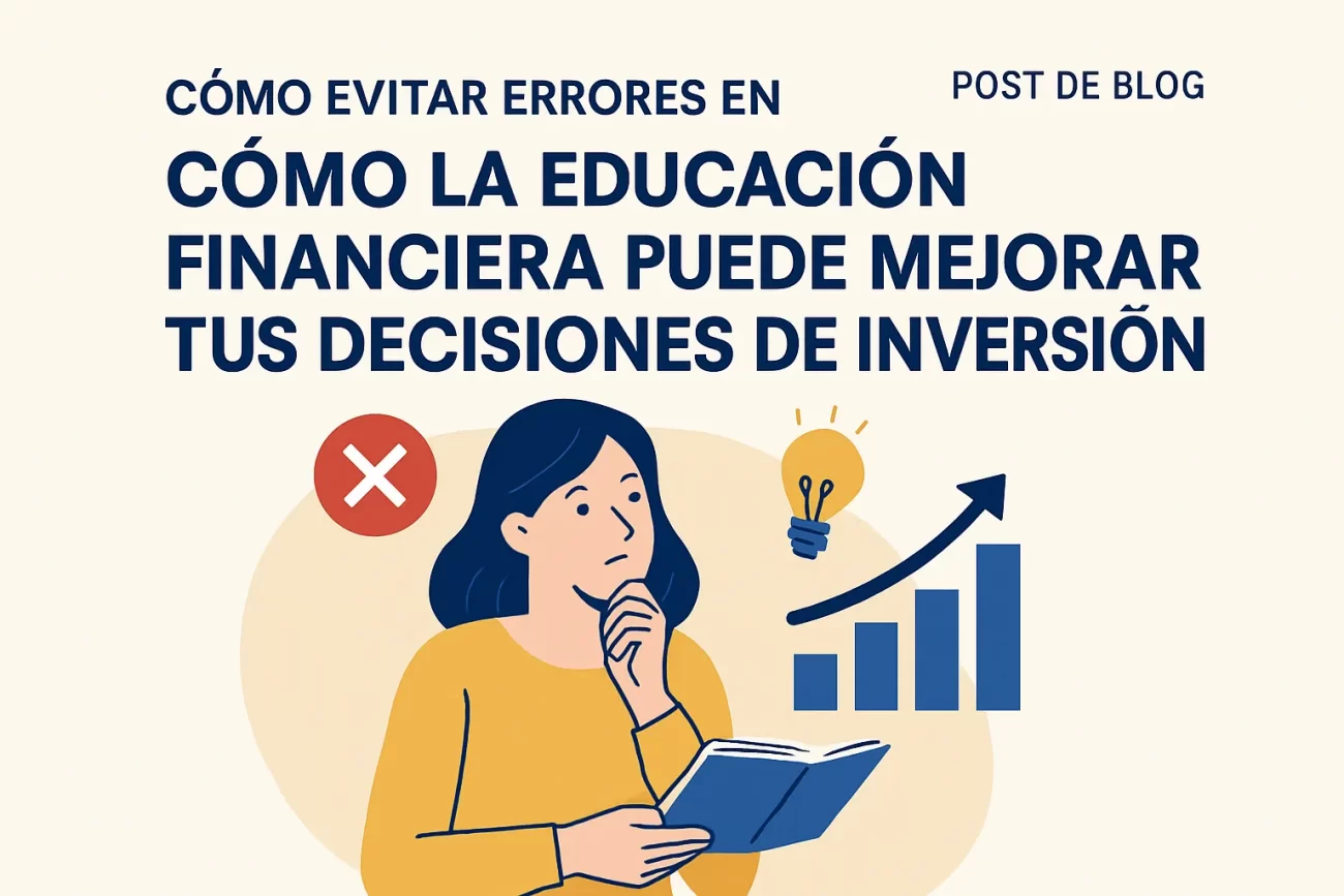 cómo evitar errores en Cómo la educación financiera puede mejorar tus decisiones de inversión