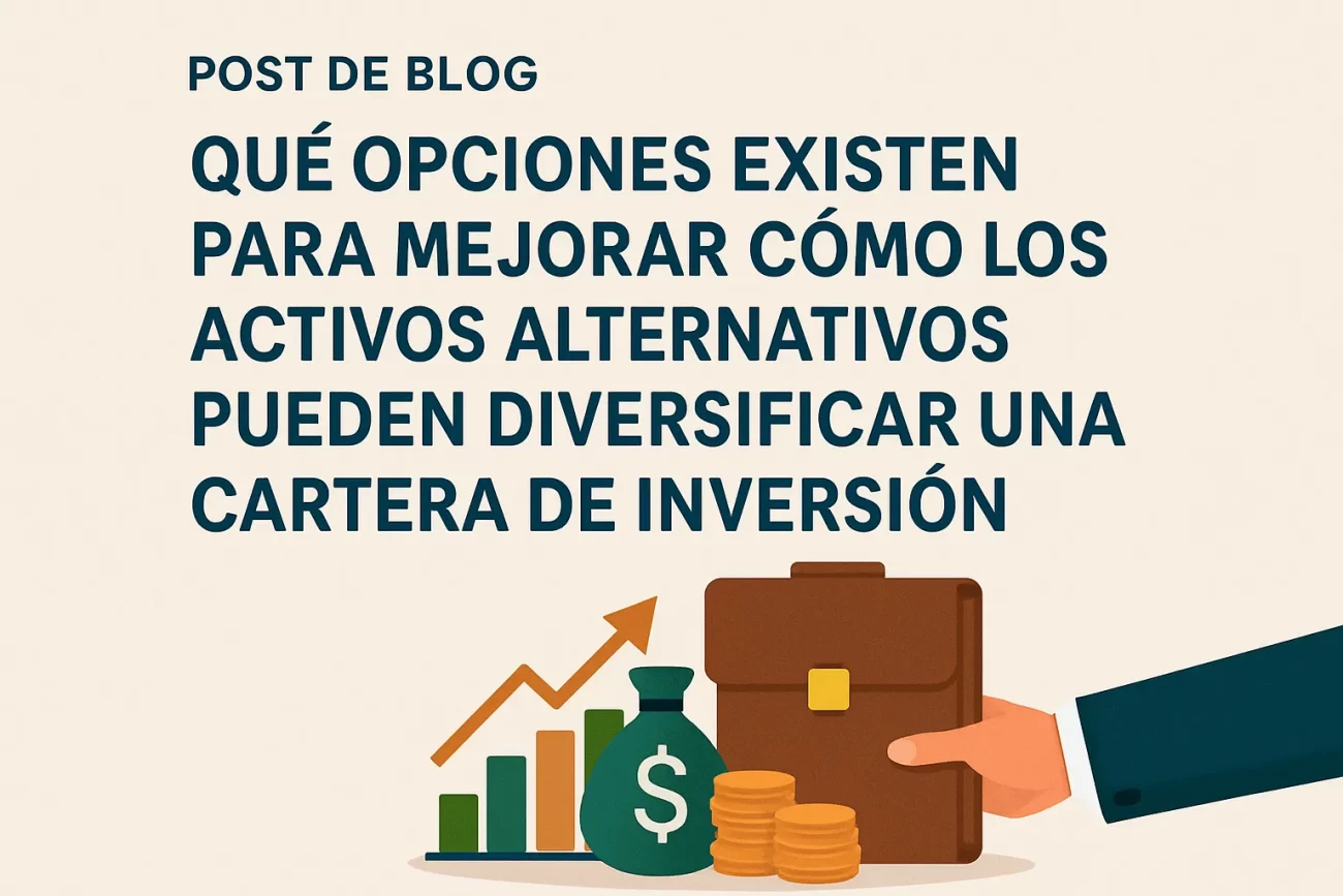 qué opciones existen para mejorar Cómo los activos alternativos pueden diversificar una cartera de inversión