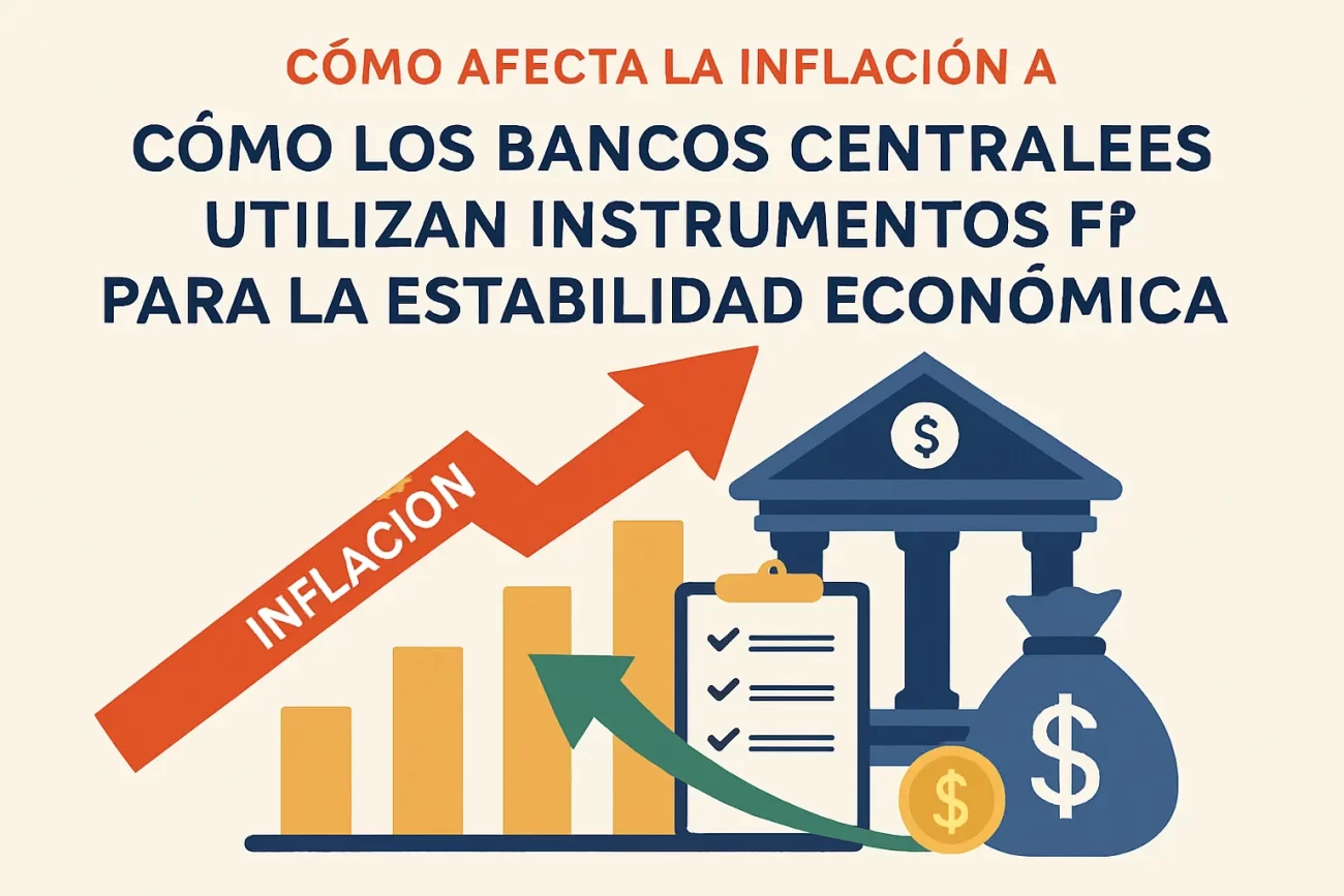 cómo afecta la inflación a Cómo los bancos centrales utilizan instrumentos financieros para la estabilidad económica