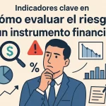 Indicadores clave para evaluar el riesgo de un instrumento financiero: guía completa