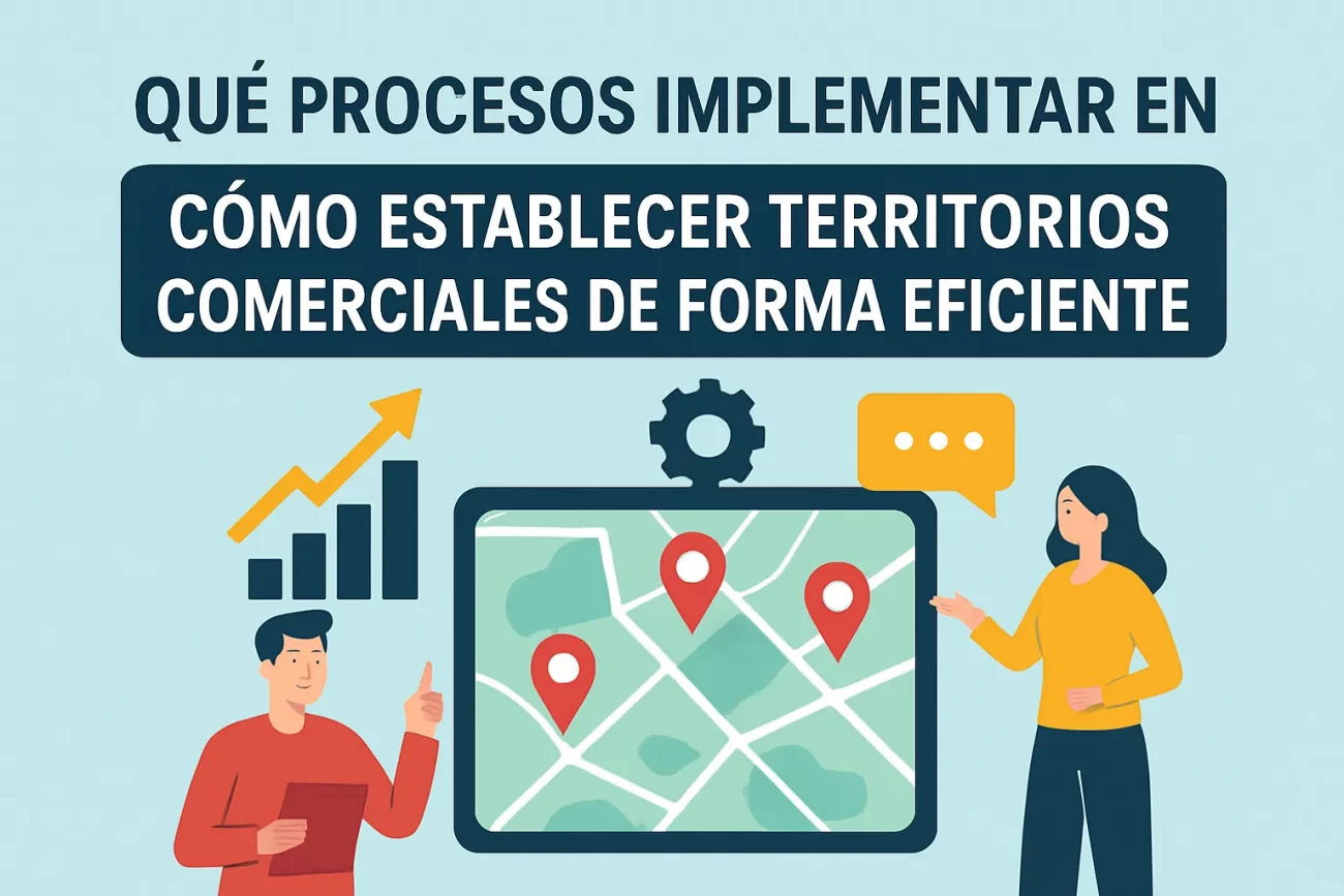 qué procesos implementar en Cómo establecer territorios comerciales de forma eficiente