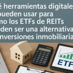 Qué herramientas digitales usar para invertir en ETFs de REITs: alternativa en inversiones inmobiliarias