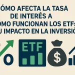 Cómo afecta la tasa de interés a los ETFs y su impacto en la inversión: guía completa