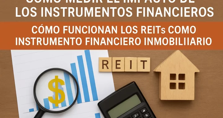 Cómo medir el impacto de los instrumentos financieros: Guía completa sobre cómo funcionan los REITs como instrumento financiero inmobiliario