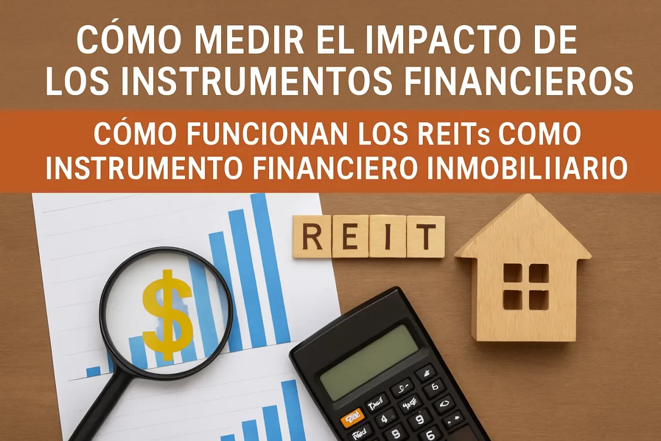 cómo medir el impacto de los instrumentos financieros Cómo funcionan los REITs como instrumento financiero inmobiliario