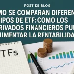 Cómo se comparan diferentes tipos de ETFs y cómo los derivados financieros pueden aumentar la rentabilidad