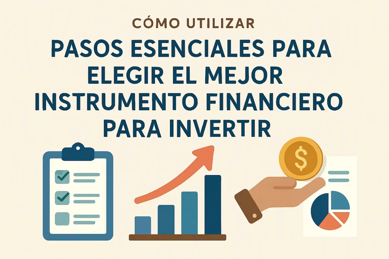pasos-esenciales-para-utilizar-Como-elegir-el-mejor-instrumento-financiero-para-invertir | Realidad Económica pasos esenciales para utilizar Cómo elegir el mejor instrumento financiero para invertir