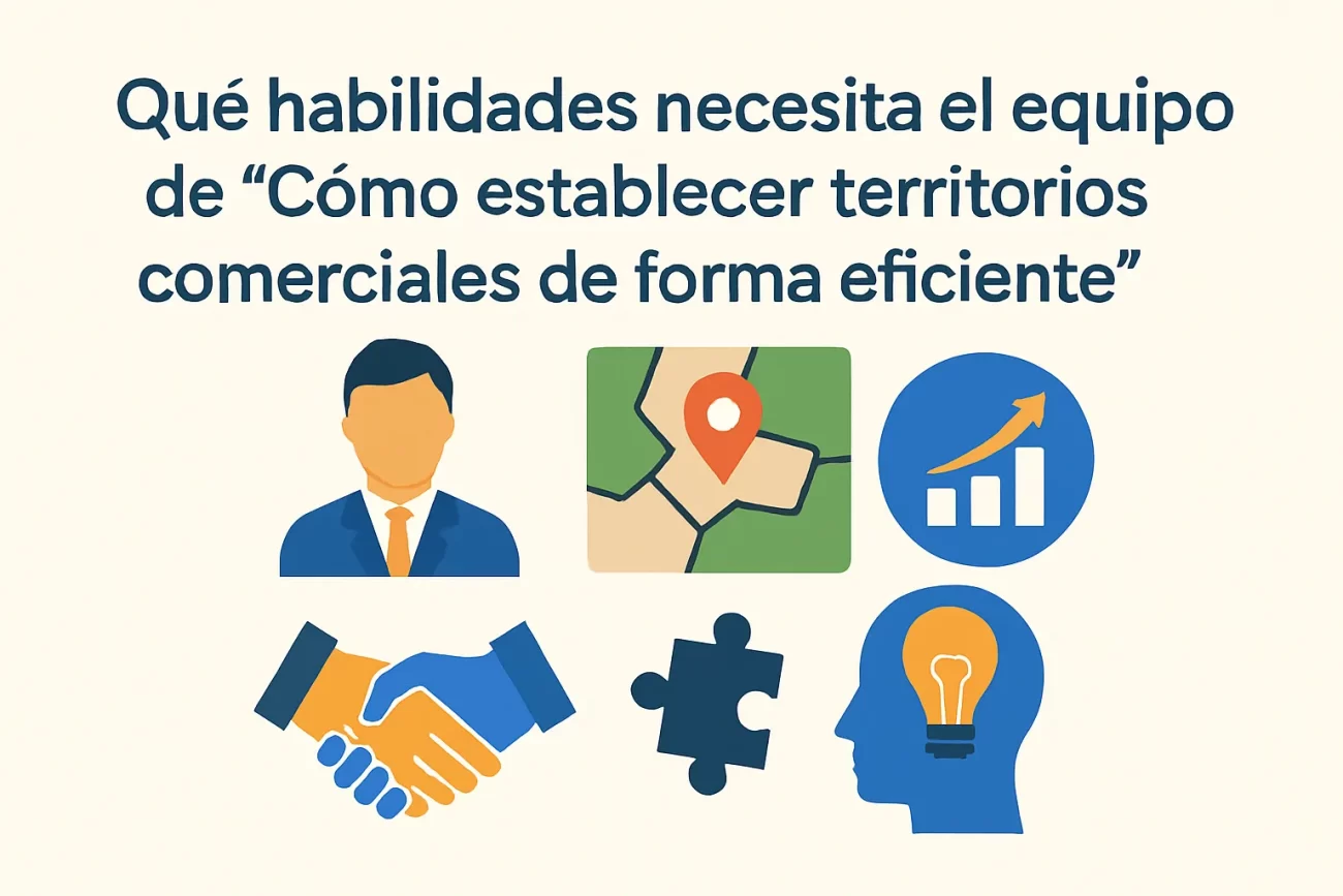 qué habilidades necesita el equipo de Cómo establecer territorios comerciales de forma eficiente