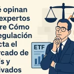 Qué opinan los expertos sobre cómo la regulación afecta el mercado de ETFs y derivados