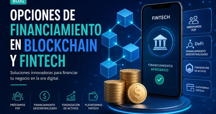 Opciones de financiamiento en Blockchain y fintech: guía práctica