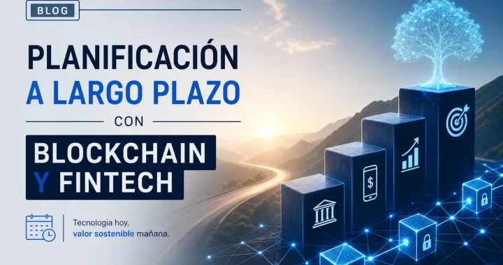 Planificación a largo plazo con Blockchain y fintech: estrategia y casos de éxito