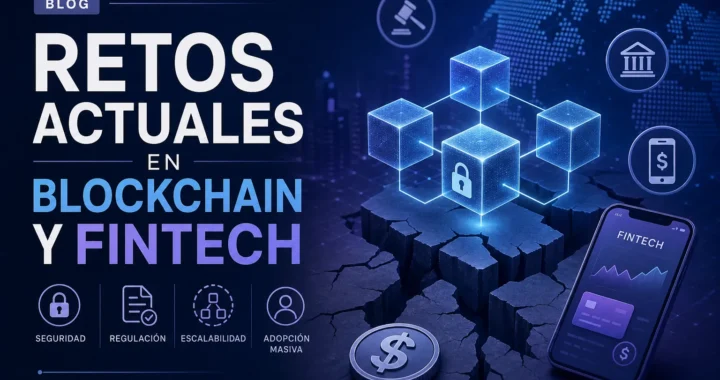 Retos actuales en Blockchain y fintech: desafíos clave, regulación y soluciones